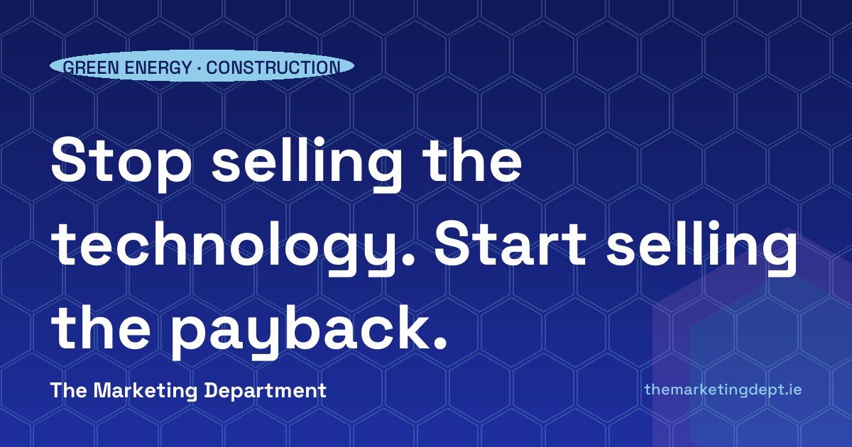 Green energy and construction: stop selling the technology, start selling the payback